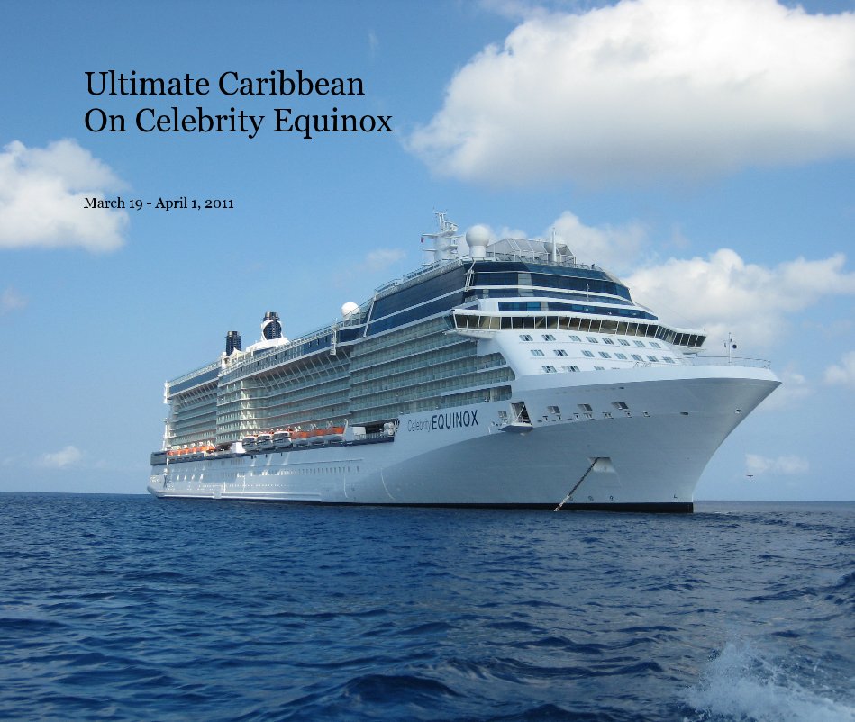 View Ultimate Caribbean On Celebrity Equinox by March 19 - April 1, 2011