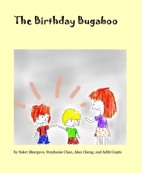 View The Birthday Bugaboo by Saket Bhargava, Stephanie Chan, Alan Cheng, and Aditi Gupta