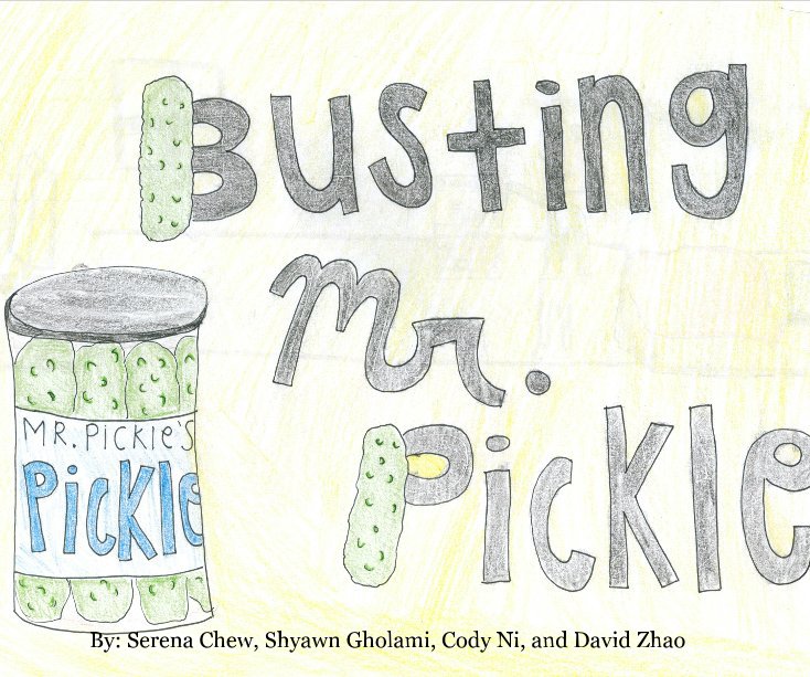 Bekijk Busting Mr. Pickle op By: Serena Chew, Shyawn Gholami, Cody Ni, and David Zhao