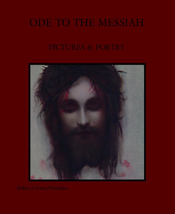 View ODE TO THE MESSIAH by Debra A Guest/Fourniea