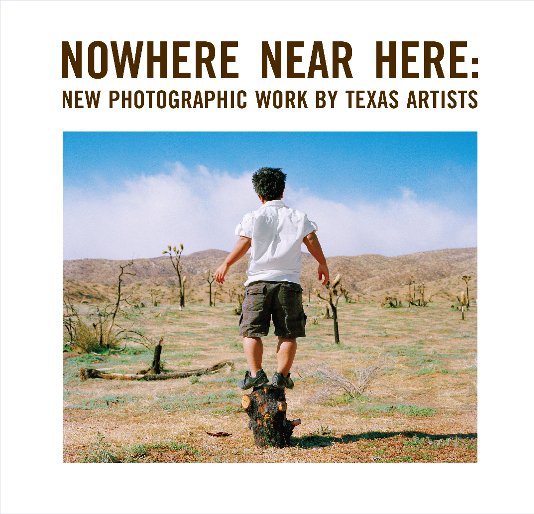 Ver Nowhere Near Here por FotoFest and Houston Center for Photography