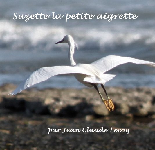Bekijk Suzette la petite aigrette op par Jean Claude Lecoq