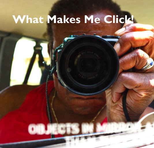 View What Makes Me Click! by Arni Cheatham