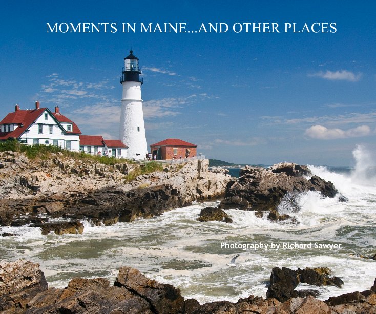 View MOMENTS IN MAINE...AND OTHER PLACES by Richard Sawyer