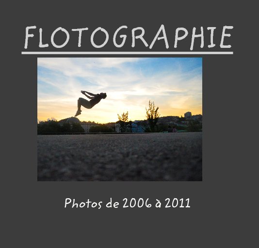 View FLOTOGRAPHIE by Photos de 2006 à 2011