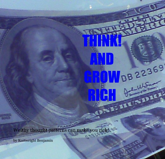 THINK! AND GROW RICH nach Kortwright Benjamin anzeigen