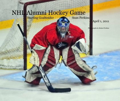 NHL Alumni Hockey Game Starting Goaltender Sean Perkins April 1, 2011 book cover