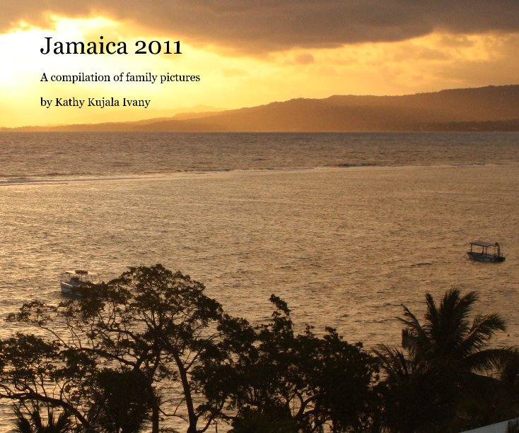 View Jamaica 2011 by Kathy Kujala Ivany
