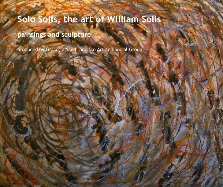 View Solo Solis, the art of William Solis by Grace, a San Francisco Art and Social Group
