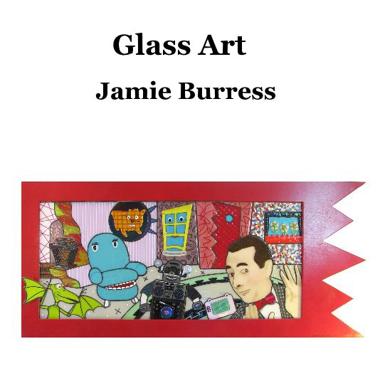 Ver Glass Art Jamie Burress por jamieburress