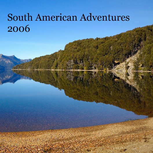 View South American Adventures 2006 by Anthony & Kat