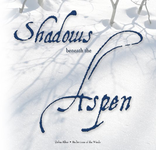 View Shadows beneath the Aspen by Delsa Allen / Reflections of the Winds