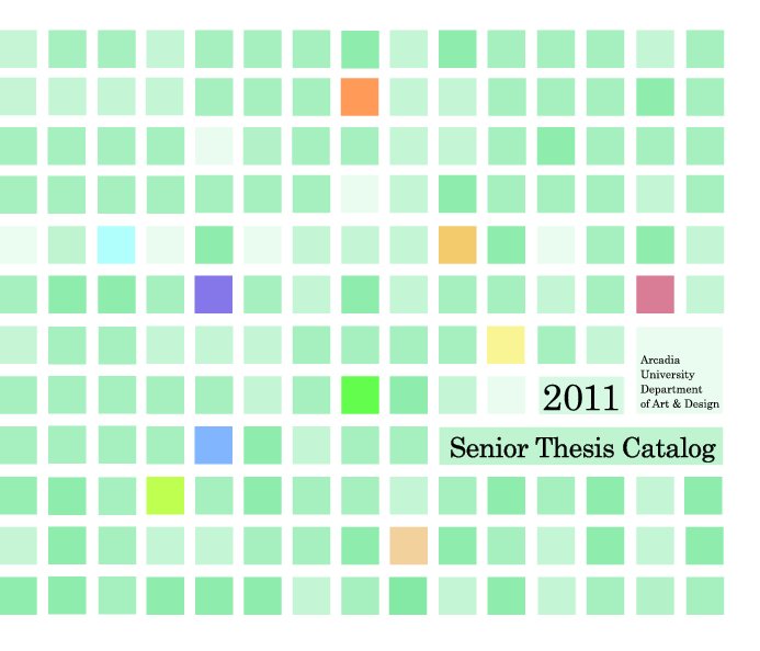 Ver Senior Thesis 2011 | Arcadia University | Art and Design por Arcadia University