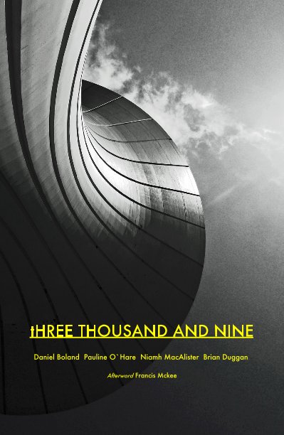 View tHREE THOUSAND AND NINE by Brian Duggan Daniel Boland Pauline O`Hare Niamh MacAlister  Afterword Francis Mckee
