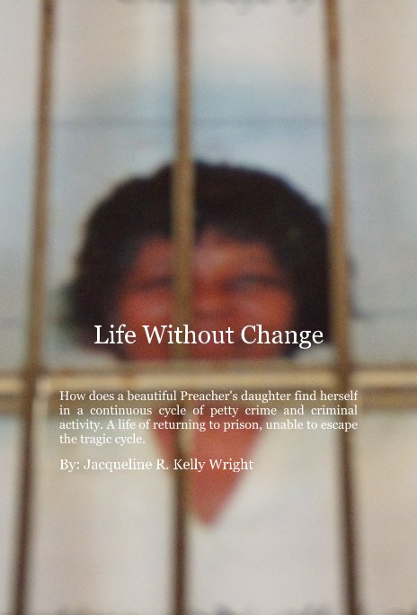 View Life Without Change by Jacqueline R. Kelly Wright