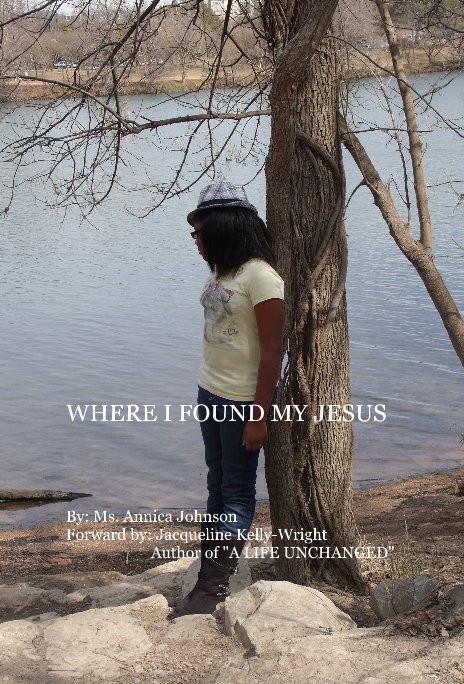 Ver WHERE I FOUND MY JESUS por Ms. Annica Johnson Forward by: Jacqueline Kelly-Wright Author of "A LIFE UNCHANGED"