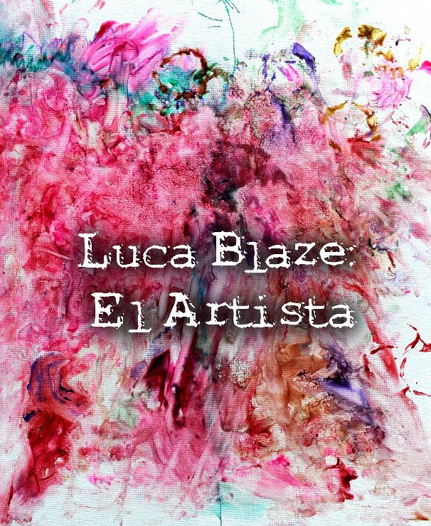 View Luca Blaze: El Artista by Luca Blaze