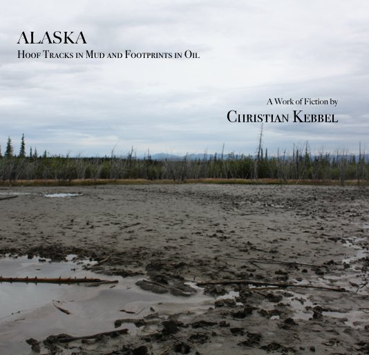 View ALASKA: Hoof Tracks in Mud and Footprints in Oil by Christian Kebbel