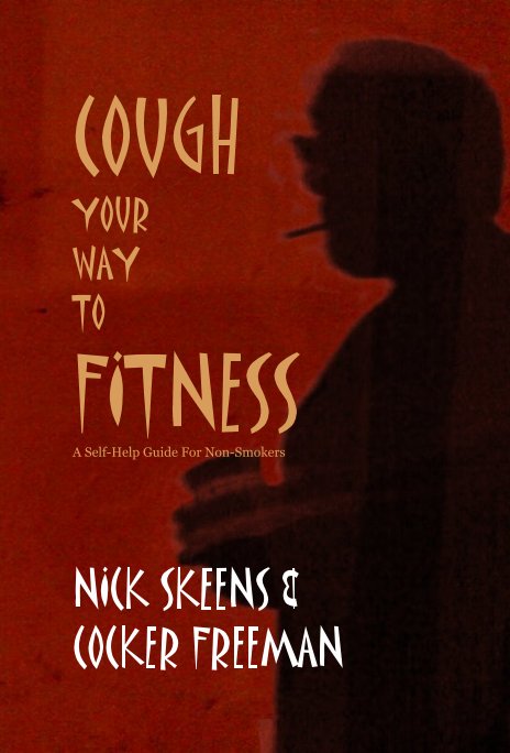 View COUGH YOUR WAY TO FITNESS A Self-Help Guide For Non-Smokers by NICK SKEENS & COCKER FREEMAN