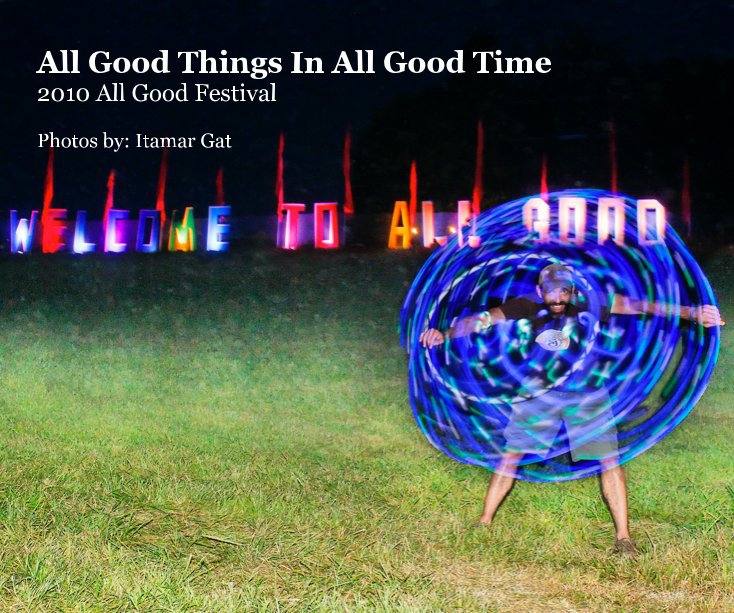 Ver All Good Things In All Good Time 2010 All Good Festival Photos by: Itamar Gat por Itamar Gat