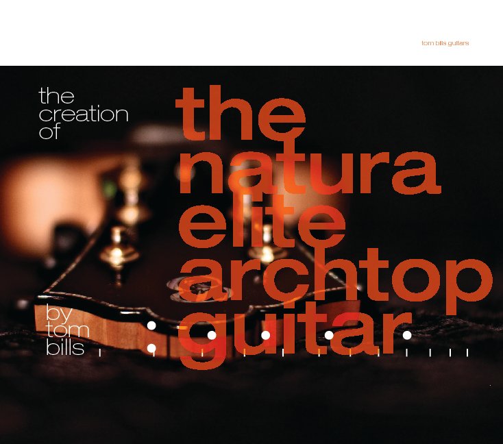 View The Creation Of The Natura Elite Archtop Guitar by Tom Bills