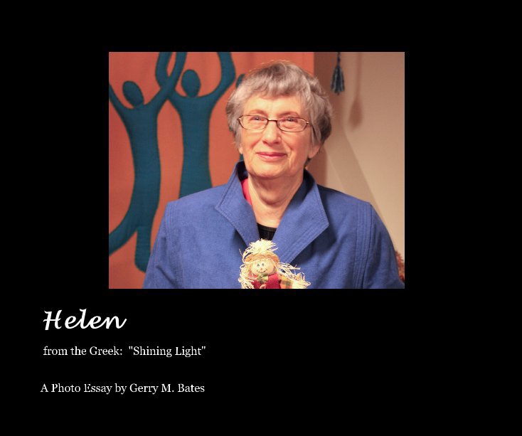 View Helen by A Photo Essay by Gerry M. Bates