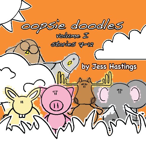 View Oopsie Doodles Volume I Stories 7-12 by Jess Hastings