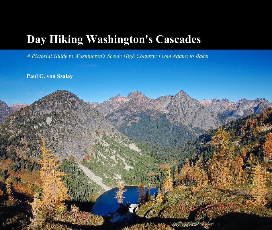 Ver Day Hiking Washington's Cascades por Paul G. von Szalay