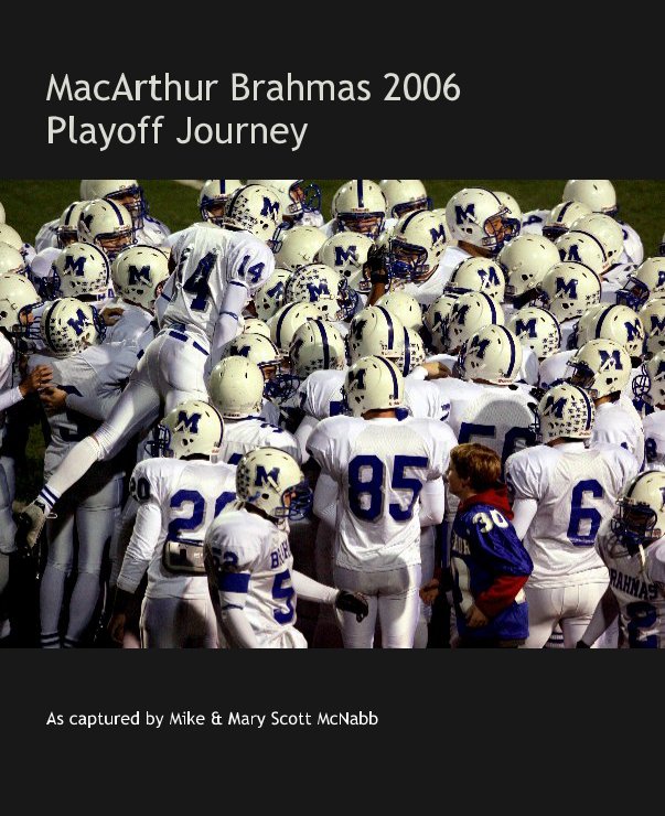 View MacArthur Brahmas 2006Playoff Journey by As captured by Mike & Mary Scott McNabb