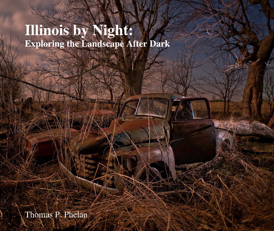 Ver Illinois by Night: Exploring the Landscape After Dark por Thomas P. Phelan