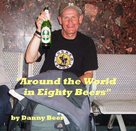 View "Around the World in Eighty Beers" by Danny Beer