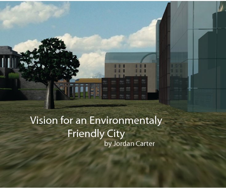 View Vision For an Environmentally Friendly City by Jordan Carter