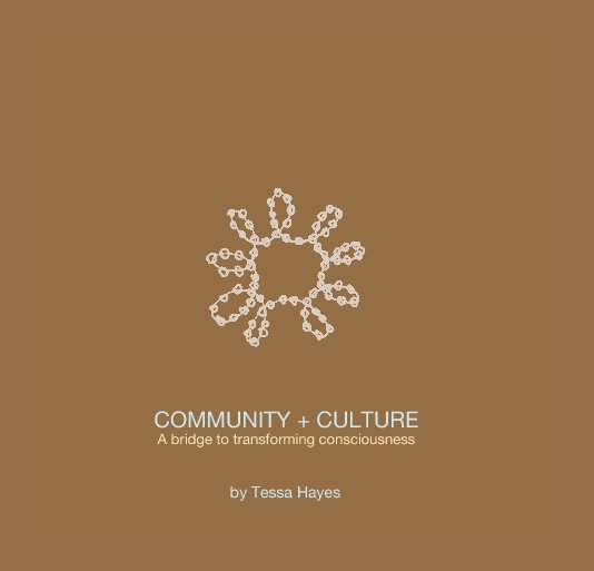 View COMMUNITY + CULTURE A bridge to transforming consciousness by Tessa Hayes