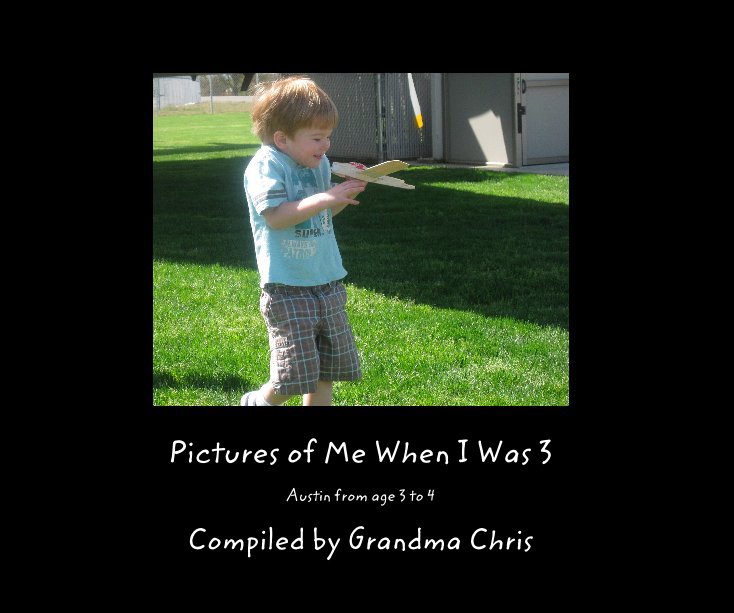 View Pictures of Me When I Was 3 by Compiled by Grandma Chris