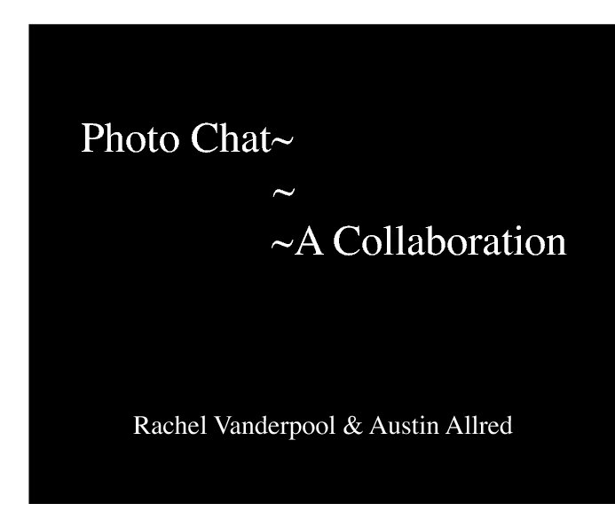 View Photo Chat~ ~A Collaboration by Austin Allred