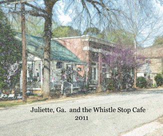 Juliette, Ga. and the Whistle Stop Cafe 2011 book cover