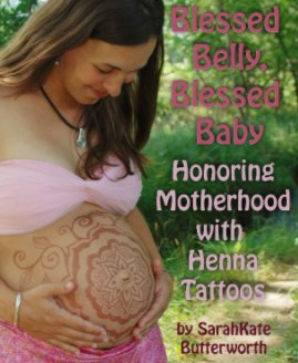 Blessed Belly Blessed Baby: Honoring Motherhood with Henna Tattoos book cover