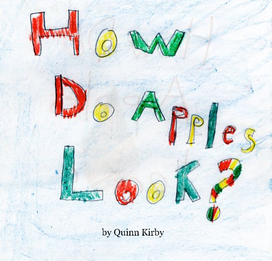 Visualizza How Do Apples Look? di Quinn Kirby