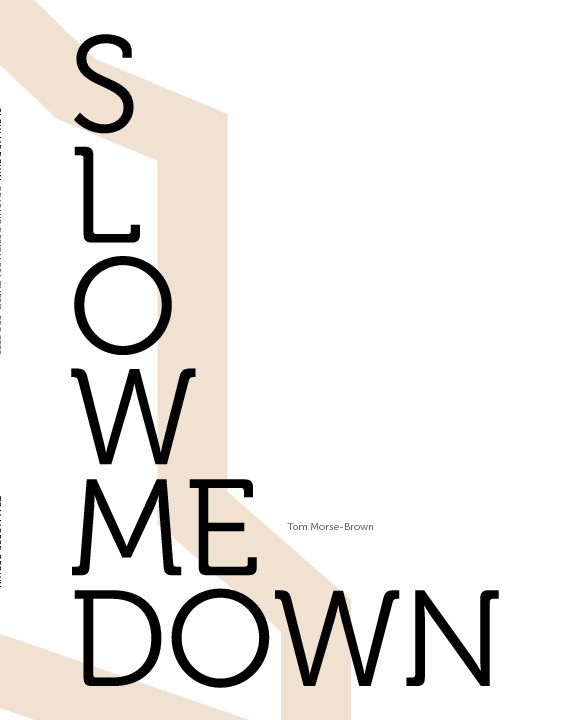 View Slow Me Down by Tom Morse-Brown