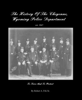The History Of The Cheyenne, Wyoming Police Department est. 1867 book cover