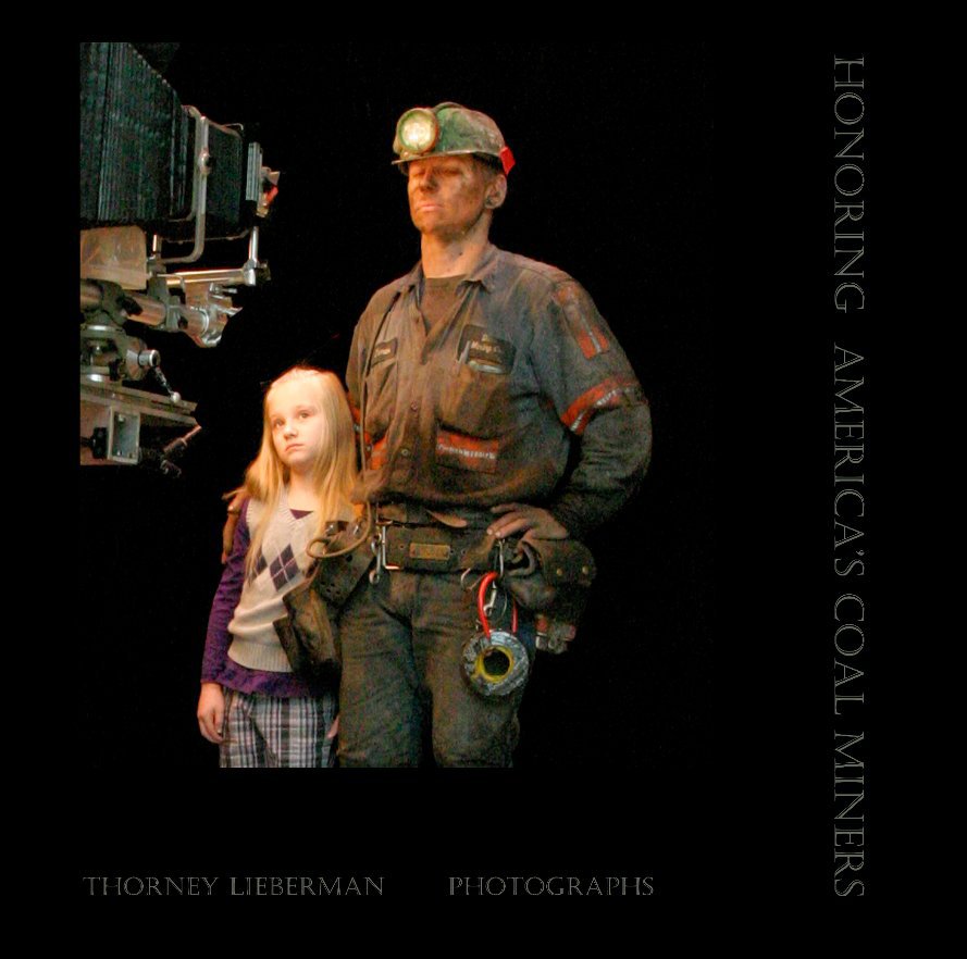 View Honoring America's Coal Miners Thorney Lieberman Photographs by Thorney Lieberman