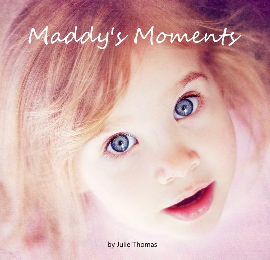 View Maddy's Moments by Julie Thomas