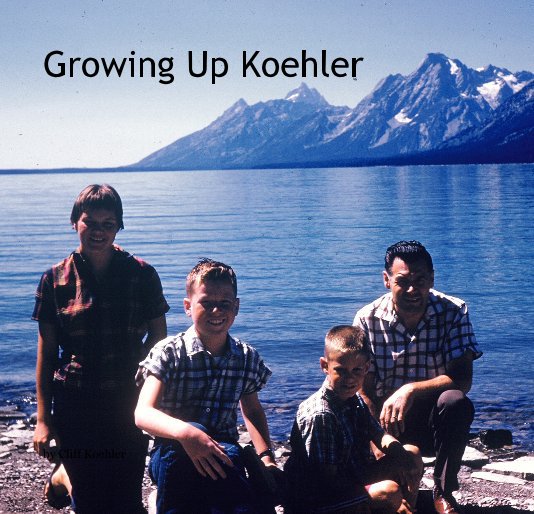 View Growing Up Koehler by Cliff Koehler
