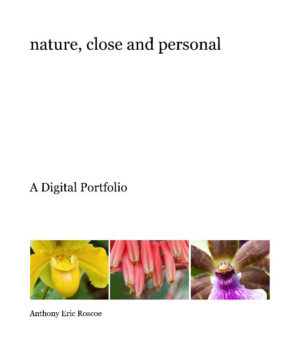 View nature, close and personal by Anthony Eric Roscoe