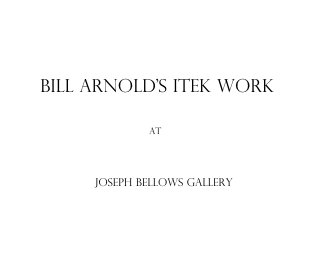 BILL ARNOLD'S ITEK WORK at JOSEPH BELLOWS GALLERY book cover