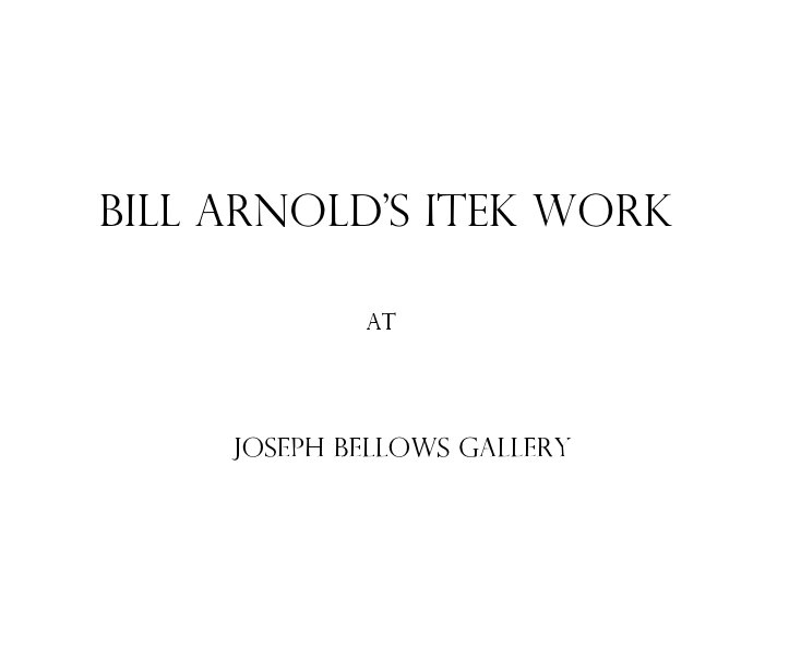 View BILL ARNOLD'S ITEK WORK at JOSEPH BELLOWS GALLERY by Bill Arnold