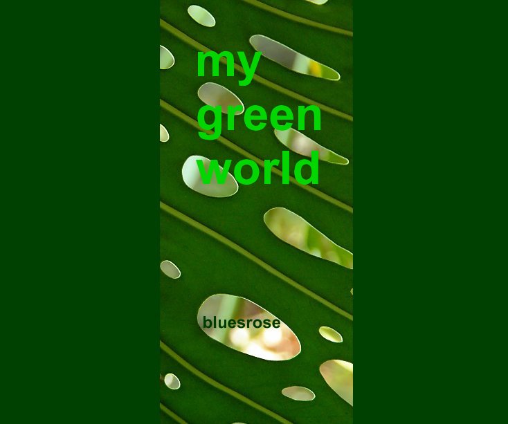 View my green world by bluesrose