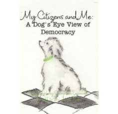 My Citizens and Me:A Dog's Eye View of Democracy book cover