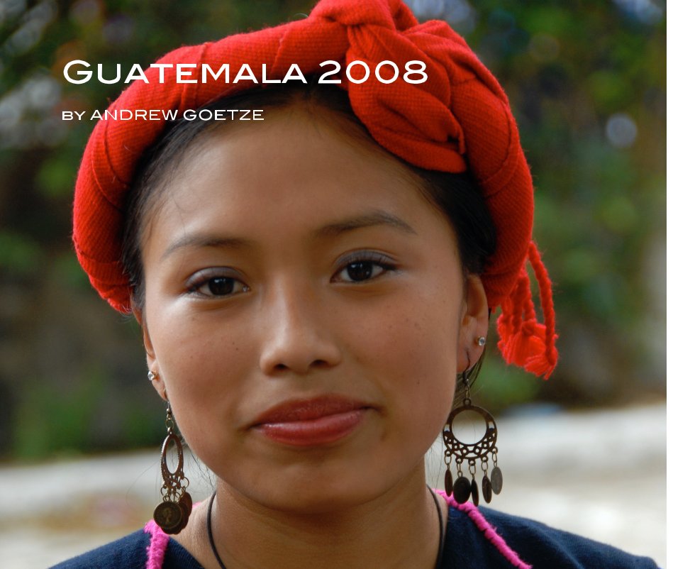 View Guatemala 2008 by Andrew Goetze