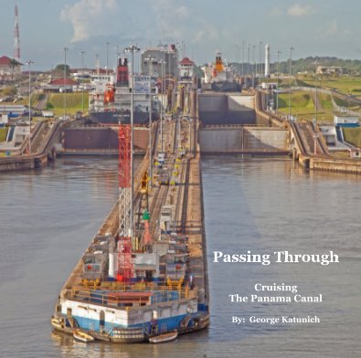 Passing Through Cruising The Panama Canal By: George Katunich book cover
